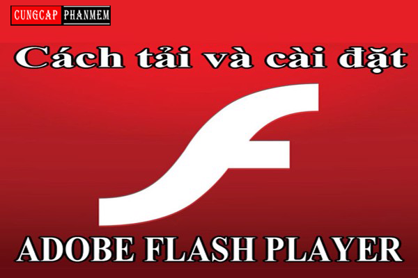 Hướng dẫn cách tải adobe flash player và cài đặt đơn giản