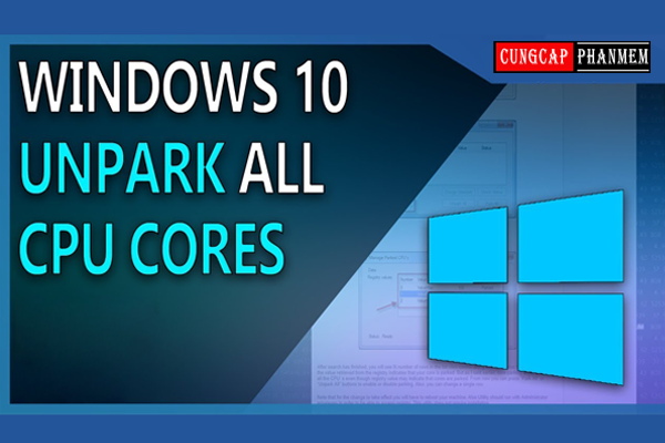 Hướng dẫn Unpark CPU Windows 10 chi tiết